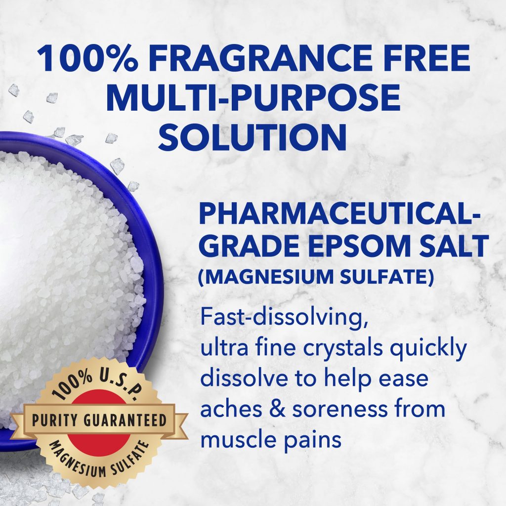 100% fragrance free multi-purpose solution; pharmaceutical-grade epsom salt (magnesium sulfate) fast-dissolving, ultra fine crystals quickly dissolve to help ease aches & soreness from muscle pains